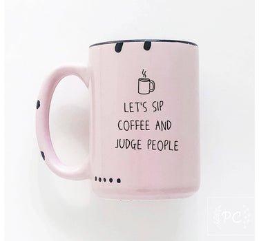 Let's Sip Coffee And Judge People | Ceramic Mug