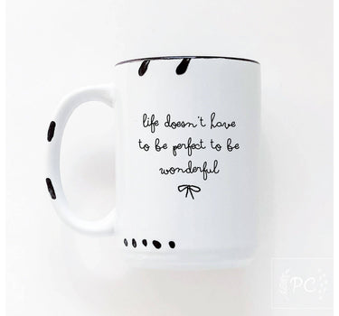 Life Doesn’t Have To Be Perfect To Be Wonderful|Ceramic Mug