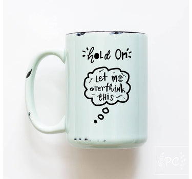 Hold On Let Me Overthink This | Ceramic Mug