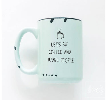 Let's Sip Coffee And Judge People | Ceramic Mug