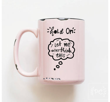 Hold On Let Me Overthink This | Ceramic Mug