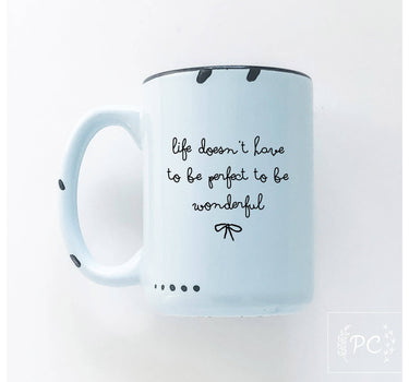 Life Doesn’t Have To Be Perfect To Be Wonderful|Ceramic Mug
