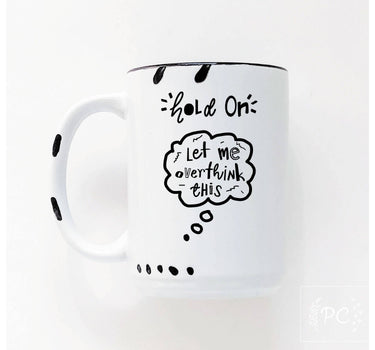 Hold On Let Me Overthink This | Ceramic Mug