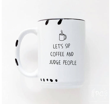 Let's Sip Coffee And Judge People | Ceramic Mug