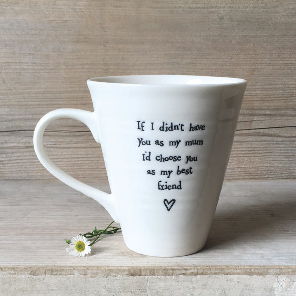 Porcelain mug-If I didn’t have you Mum
